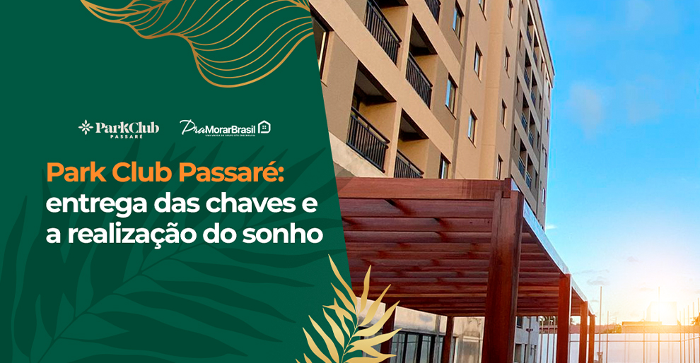 Park Club Passaré: entrega das chaves e a realização do sonho ...